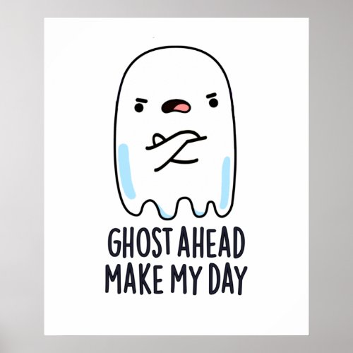 Ghost Ahead Make My Day Funny Ghost Pun Poster