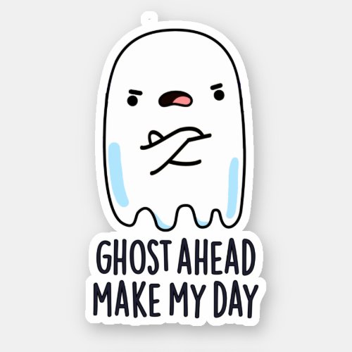 Ghost Ahead Make My Day Funny Ghost Pun Sticker