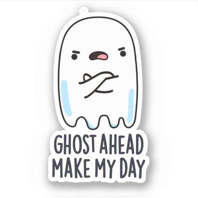 Ghost Ahead Make My Day Funny Ghost Pun  Sticker (Front)