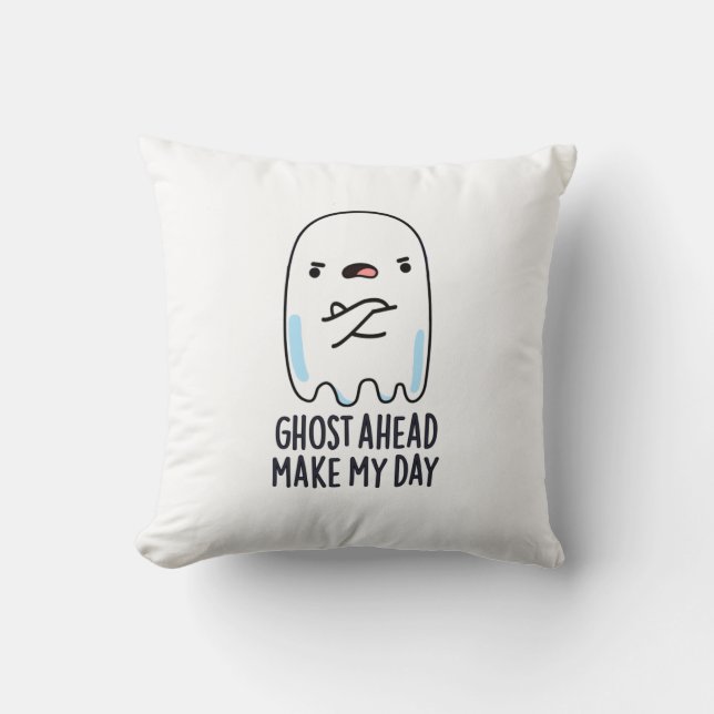 Ghost Ahead Make My Day Funny Ghost Pun  Throw Pillow (Front)
