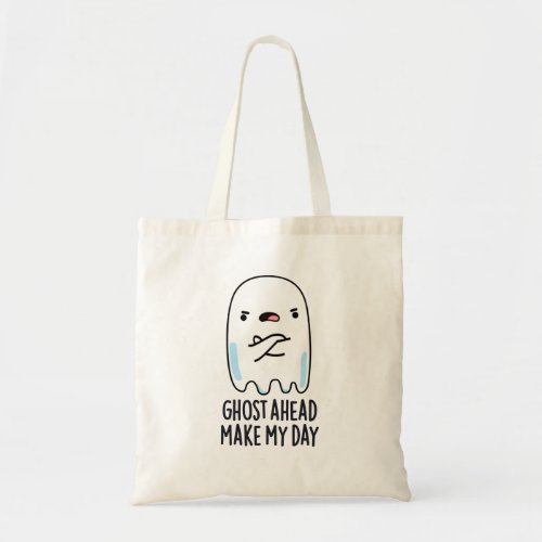 Ghost Ahead Make My Day Funny Ghost Pun Tote Bag