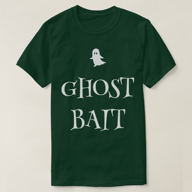 Ghost Bait Funny Paranormal Ghost Hunting Scary Ha T-Shirt (Design Front)