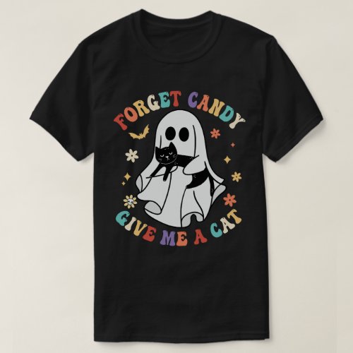 Ghost Black Cat Forget Candy Give Me Cat Halloween T_Shirt