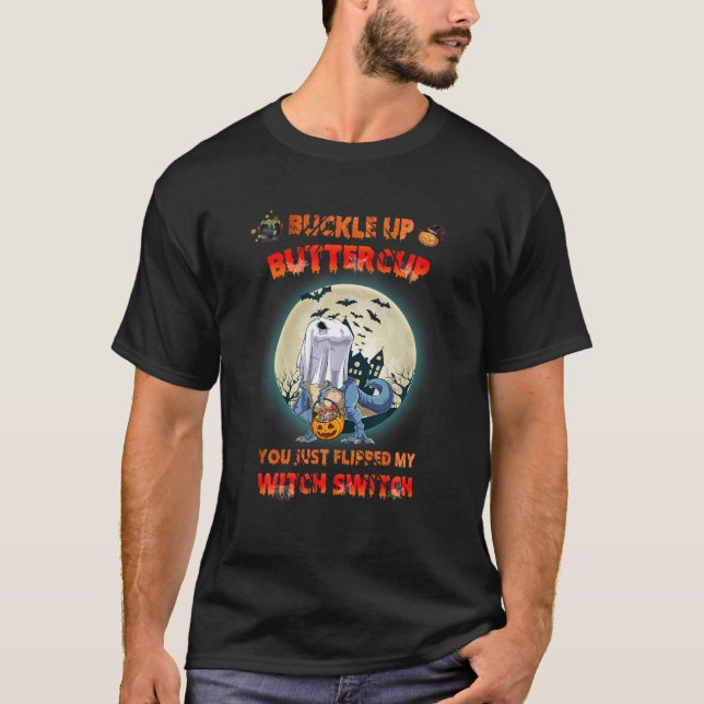 Ghost Dinosaur Buckle Up Buttercup You Just Flippe T-Shirt (Front)