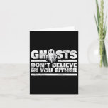Ghost Don&#39;t Believe In You Paranormal Investigator Card