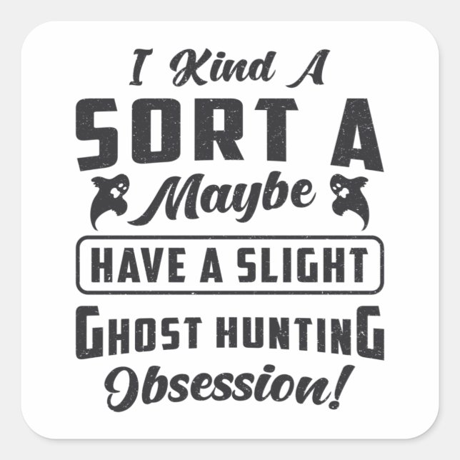 Ghost Hunter Ghost Hunting Obsession Paranormal Square Sticker (Front)