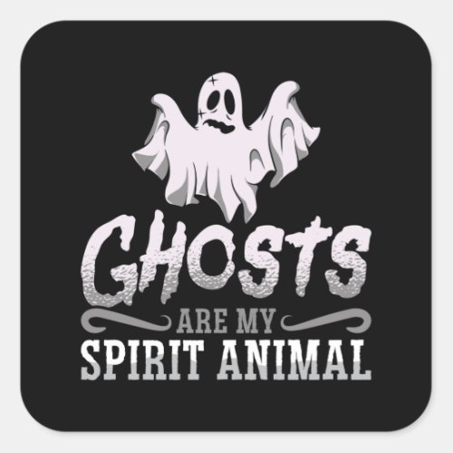 Ghost Hunter Ghosts Are My Spirit Animal Hunting Square Sticker