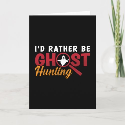 Ghost Hunter Hunt Id Rather Be Ghost Hunting Card