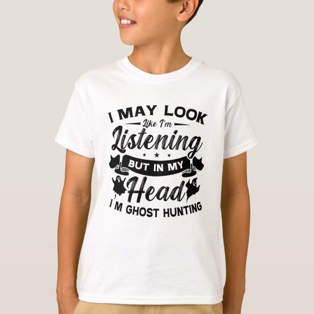 Ghost Hunter Hunt In My Head I'm Ghost Hunting T-Shirt (Front)
