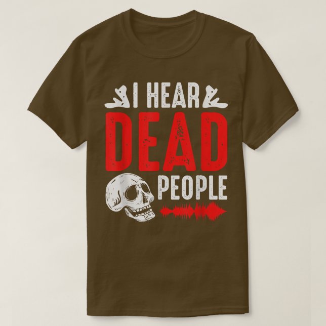 Ghost Hunter I Hear Dead People Paranormal Investi T-Shirt (Design Front)