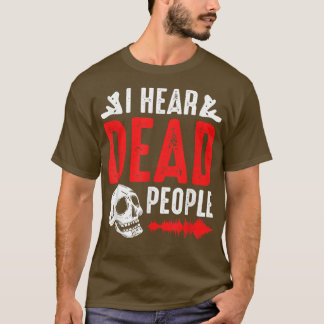Ghost Hunter I Hear Dead People Paranormal Investi T-Shirt