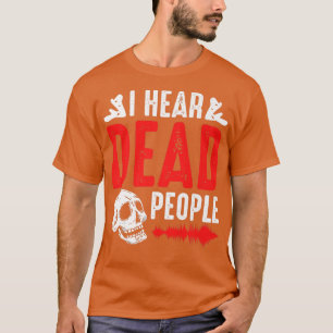 Ghost Hunter I Hear Dead People Paranormal Investi T-Shirt