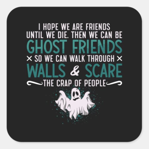 Ghost Hunter I Hope We Are Friends Paranormal Hunt Square Sticker