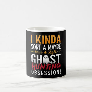 Ghost Hunter I Kinda Sort A Maybe Ghost Hunting Coffee Mug