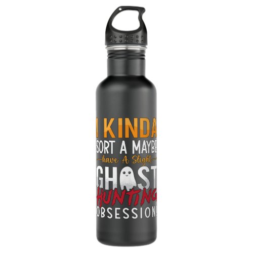 Ghost Hunter I Kinda Sort A Maybe Ghost Hunting Stainless Steel Water Bottle
