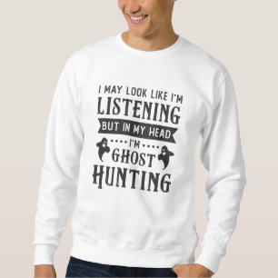 Ghost Hunter I'm Ghost Hunting Paranormal Hunt Sweatshirt