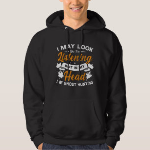 Ghost Hunter In My Head I'm Ghost Hunting Hunt Hoodie