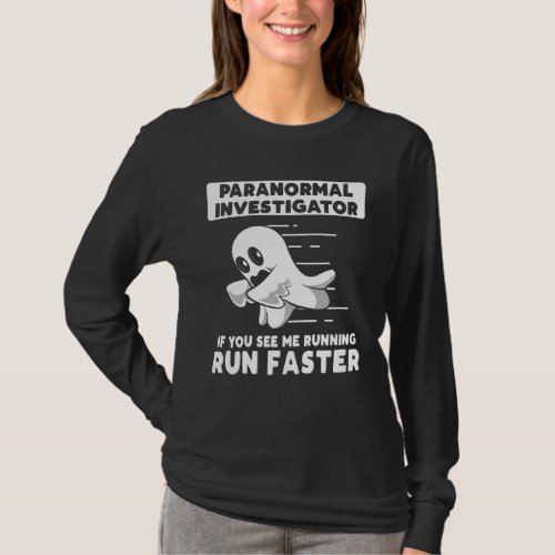 Ghost Hunter Paranormal Investigator Run Faster T_Shirt