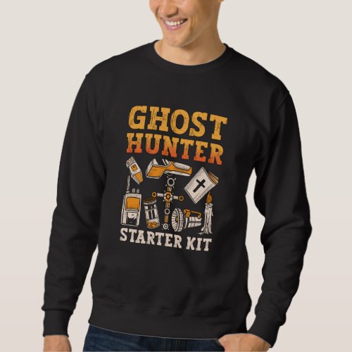 Ghost Hunter Starter Kit Paranormal Ghost Hunting Sweatshirt