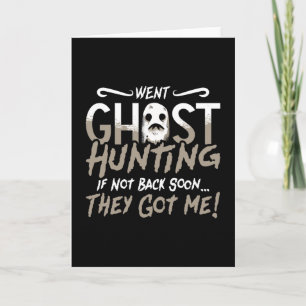 Ghost Hunter Went Ghost Hunting They Got Me Hunt Card