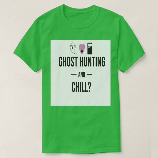 Ghost Hunting and Chill T-Shirt (Design Front)