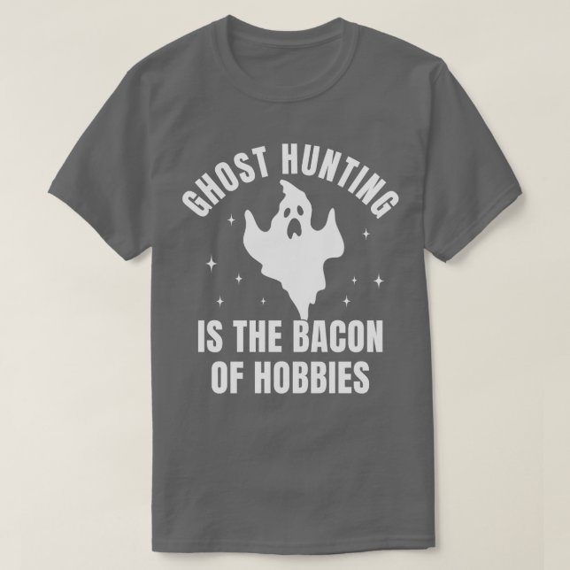 Ghost Hunting Funny Investigation Bacon of Hobby T-Shirt (Design Front)