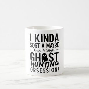 Ghost Hunting Ghost Hunter I Kinda Sort A Maybe Coffee Mug