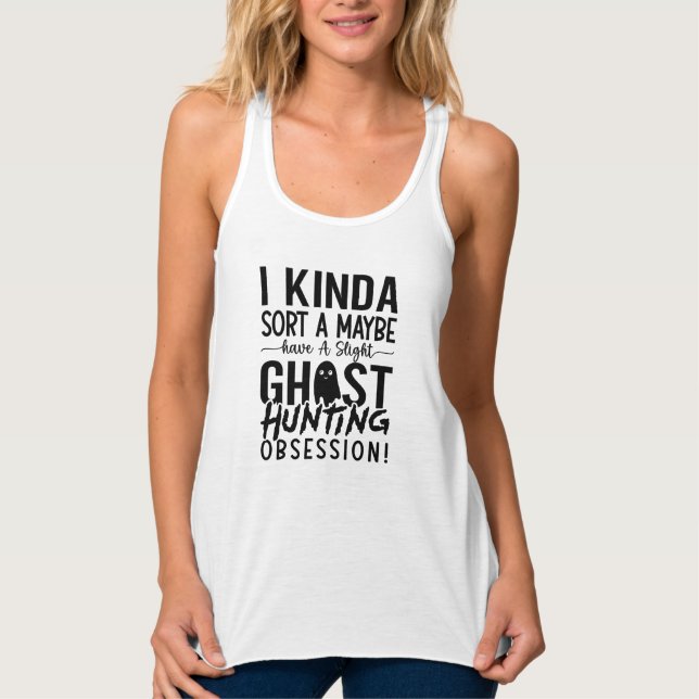 Ghost Hunting Ghost Hunter I Kinda Sort A Maybe Tank Top (Front)