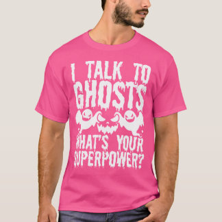 Ghost Hunting Ghost Lover Whats Your Superpower Gh T-Shirt