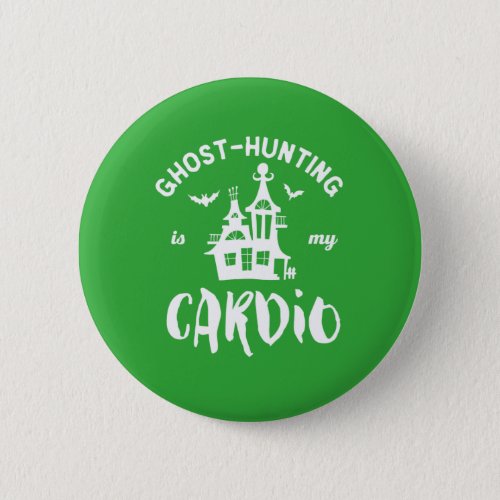 Ghost Hunting Is My Cardio Funny Paranormal Button