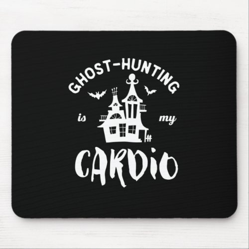 Ghost Hunting Is My Cardio Funny Paranormal Mouse Pad