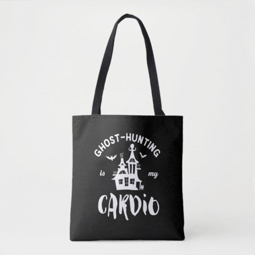 Ghost Hunting Is My Cardio Funny Paranormal Tote Bag