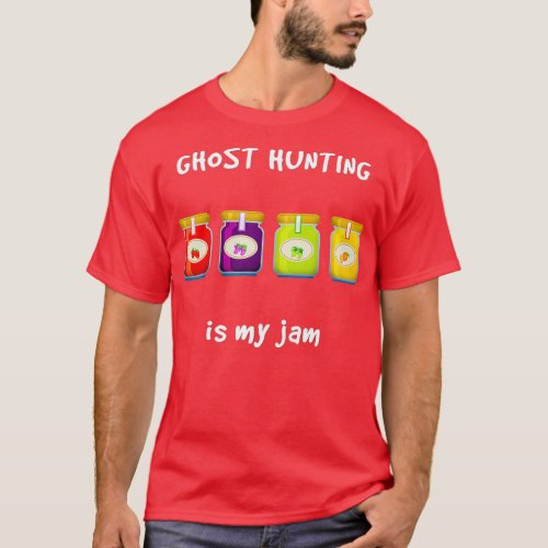 Ghost Hunting Is My Jam Favorite T_Shirt