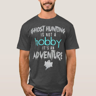 Ghost Hunting Is Not A Hobits An T-Shirt