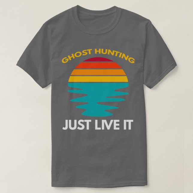 Ghost Hunting Just Live It T-Shirt (Design Front)