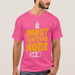 Ghost Hunting Mode On Ghost Hunter T-Shirt