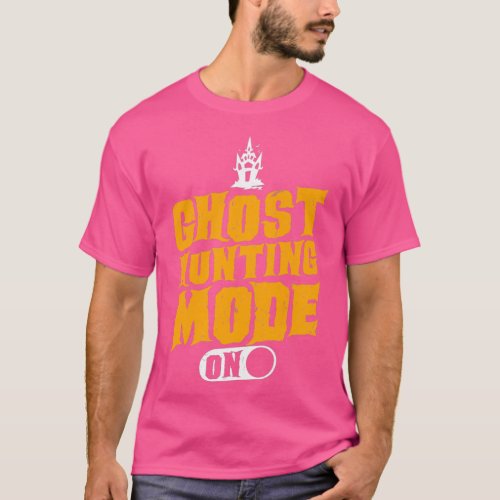 Ghost Hunting Mode On Ghost Hunter T_Shirt