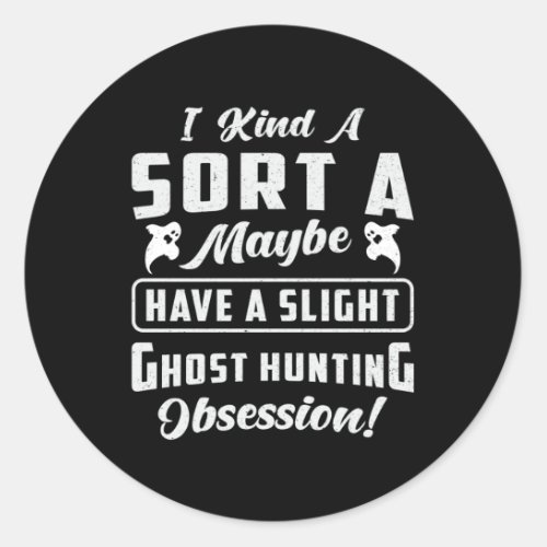 Ghost Hunting Obsession Paranormal Ghost Hunter Classic Round Sticker
