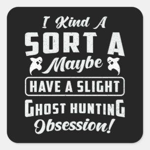 Ghost Hunting Obsession Paranormal Ghost Hunter Square Sticker