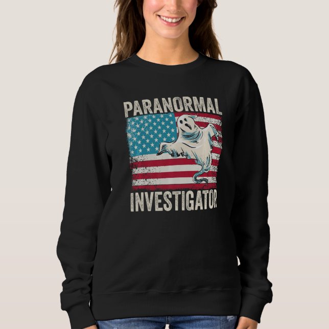Ghost Hunting Paranormal Investigator  4 Sweatshirt (Front)
