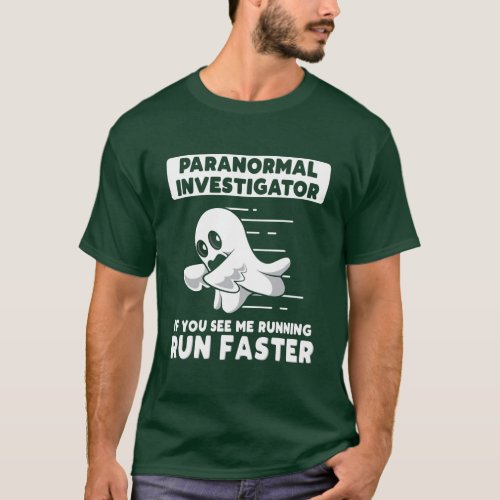 Ghost Hunting Paranormal Investigator Run Faster T_Shirt