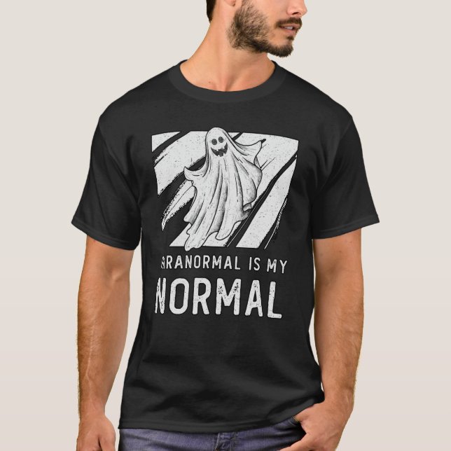Ghost Hunting Paranormal Is My Normal Ghost Hunter T-Shirt (Front)