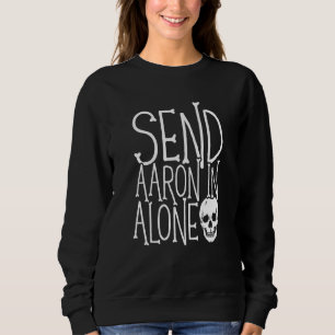 Ghost Hunting Send Aaron in Alone Ghost Hunter Hal Sweatshirt