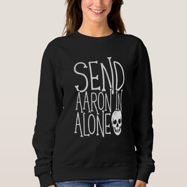 Ghost Hunting Send Aaron in Alone Ghost Hunter Hal Sweatshirt (Front)