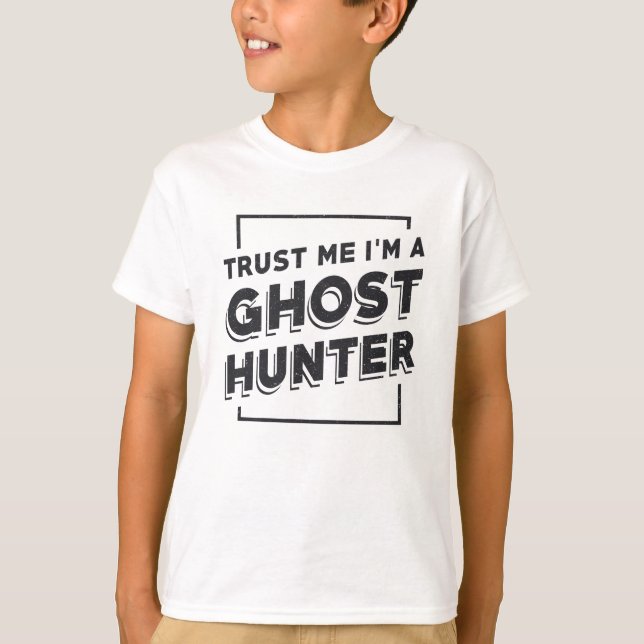 Ghost Hunting Trust Me I'm A Ghost Hunter Hunt T-Shirt (Front)
