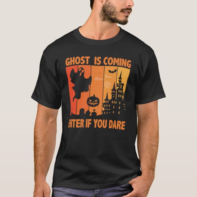 Ghost Is Coming Enter If You Dare Halloween  T-Shirt (Front)