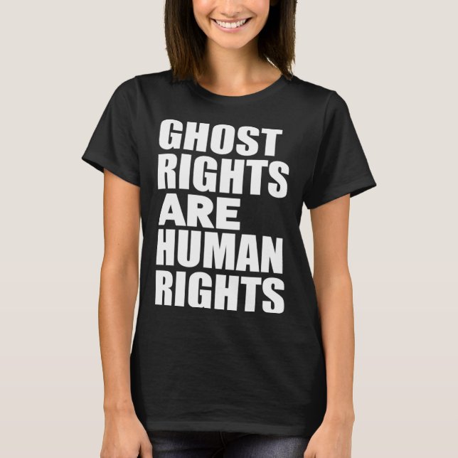 Ghost Rights Are Human Rights  Humor Ghost T-Shirt (Front)