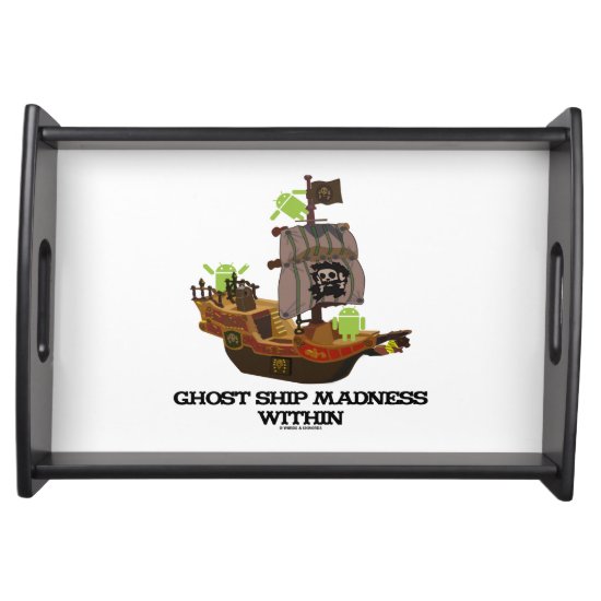Ghost Ship Madness Within Android Software Geek Serving Tray