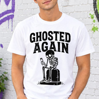 Ghosted Again Skeleton Halloween Dark Humor T-Shirt
