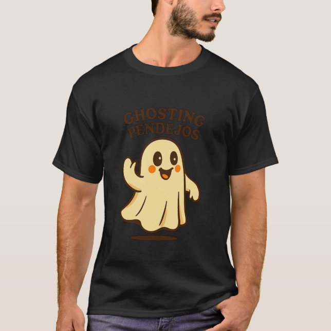 Ghosting Pendejos for Men & Women T-Shirt (Front)